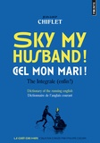 Jean-Loup Chiflet - Sky my husband ! / Ciel mon mari ! The integrale (enfin !) - Dictionary of the running english / Dictionnaire de l'anglais courant.
