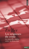 Jean Ziegler - Les seigneurs du crime - Les nouvelles mafias contre la démocratie.