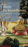 Peter Harvey - Le bouddhisme - Enseignements, histoire, pratiques.