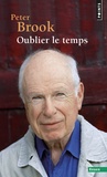 Peter Brook - Oublier le temps.