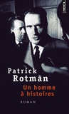 Patrick Rotman - Un homme à histoires.