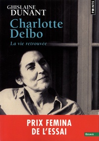 Ghislaine Dunant - Charlotte Delbo - La vie retrouvée.