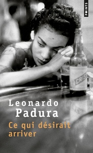 Leonardo Padura - Ce qui désirait arriver.