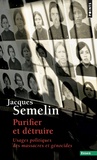 Jacques Semelin - Purifier et détruire - Usages politiques des massacres et génocides.