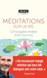 Christophe André et Anne Ducrocq - Méditations sur la vie.