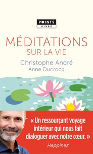Christophe André et Anne Ducrocq - Méditations sur la vie.