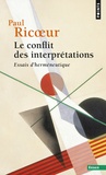 Paul Ricoeur - Le conflit des interprétations - Essais d'herméneutique.