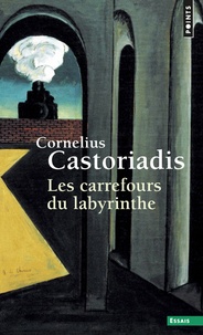 Cornelius Castoriadis - Les carrefours du labyrinthe - Tome 1.