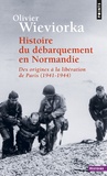 Olivier Wieviorka - Histoire du débarquement en Normandie - Des origines à la libération de Paris 1941-1944.