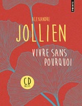 Alexandre Jollien - Vivre sans pourquoi - Itinéraire spirituel d'un philosophe en Corée - Edition collector. 1 CD audio