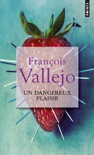 François Vallejo - Un dangereux plaisir.