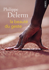Philippe Delerm - La beauté du geste.