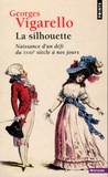 Georges Vigarello - La silhouette - Naissance d'un défi, du XVIIIe siècle à nos jours.