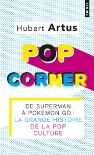 Hubert Artus - Pop corner - De Superman à Pokémon Go : La grande histoire de la pop culture.