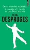 Pierre Desproges - Dictionnaire superflu à l'usage de l'élite et des bien nantis.