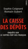 Sophie Coignard et Romain Gubert - La caisse des dépôts - Enquête sur le coffre-fort des Français.