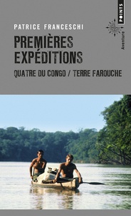 Patrice Franceschi - Premières expéditions - Quatre du Congo & Terre farouche.