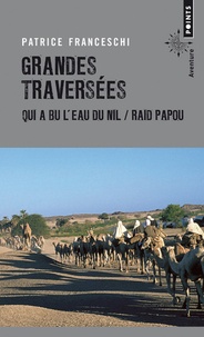 Patrice Franceschi - Grandes traversées - Qui a bu l'eau du Nil... & Raid papou.