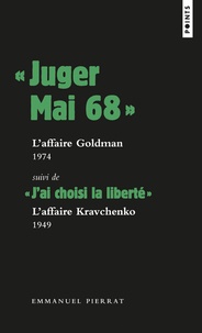 Emmanuel Pierrat - "Juger mai 68" : l'affaire Goldman, 1974, suivi de "J'ai choisi la liberté" : l'affaire Kravtchenko.