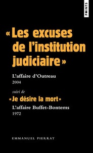 Emmanuel Pierrat - "Les excuses de l'institution judiciaire" : L'affaire d'Outrau (2004) - Suivi de "Je désire la mort" : L'affaire Buffet-Bontems (1972).