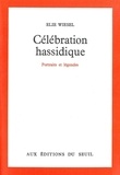 Elie Wiesel - Celebration Hassidique. Portraits Et Legendes.