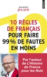 Jean-Joseph Julaud - 10 règles de français pour faire 99% de fautes en moins.