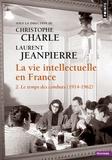 Christophe Charle et Laurent Jeanpierre - La vie intellectuelle en France - Tome 2, Le temps de combats (1914-1962).