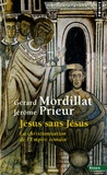 Gérard Mordillat et Jérôme Prieur - Jésus sans Jésus - La christianisation de l'Empire romain.