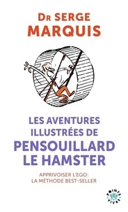 Serge Marquis - Les aventures illustrées de Pensouillard le hamster - Comment apprivoiser l'ego.