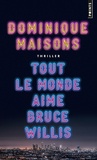 Dominique Maisons - Tout le monde aime Bruce Willis.