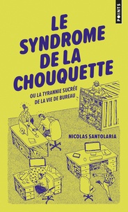 Nicolas Santolaria - Le syndrome de la chouquette - Ou la tyrannie sucrée de la vie de bureau.