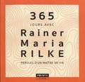 Rainer Maria Rilke - 365 jours avec Rainer Maria Rilke - Paroles d'un maître de vie.