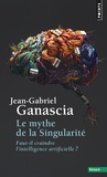 Jean-Gabriel Ganascia - Le mythe de la Singularité - Faut-il craindre l'intelligence artificielle ?.