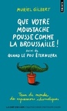 Muriel Gilbert - Que votre moustache pousse comme la broussaille - Suivi de Quand le pou éternuera. Tour du monde des expressions idiomatiques.