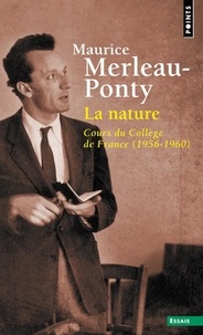 Maurice Merleau-Ponty - La nature - Cours du Collège de France (1956-1960).
