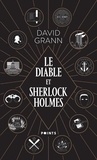 David Grann - Le diable et Sherlock Holmes et autres contes de meurtre, de folie et d'obsession.