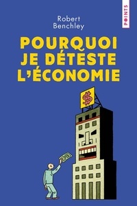 Robert Benchley - Pourquoi je déteste l'économie ?.