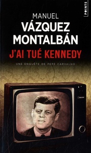 Manuel Vázquez Montalbán - J'ai tué Kennedy - Ou les mémoires d'un garde du corps.