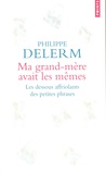 Philippe Delerm - Ma grand-mère avait les mêmes - Les dessous affriolants des petites phrases.