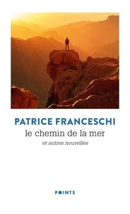 Patrice Franceschi - Le chemin de la mer - Et autre nouvelles.