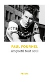 Paul Fournel - Anquetil tout seul.