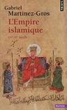 Gabriel Martinez-Gros - L'empire islamique - VIIe-XIe siècle.