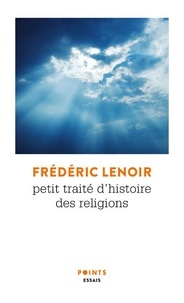 Frédéric Lenoir - Petit traité d'histoire des religions.