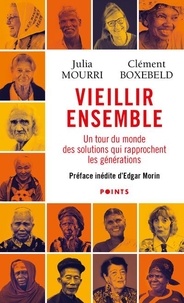 Julia Mourri et Clément Boxebeld - Vieillir ensemble - Un tour du monde des solutions qui rapprochent les générations.