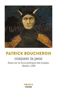 Patrick Boucheron - Conjurer la peur - Essai sur la force politique des images, Sienne, 1338.