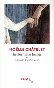 Noëlle Châtelet - La dernière leçon - Et Suite à la dernière leçon.