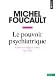 Michel Foucault - Le pouvoir psychiatrique - Cours au Collège de France (1973-1974).