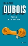 Jean-Paul Dubois - Parfois je ris tout seul.