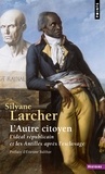 Silyane Larcher - L'autre citoyen - L'idéal républicain et les Antilles après l'esclavage.