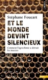 Stéphane Foucart - Et le monde devint silencieux - Comment l'agrochimie a détruit les insectes.